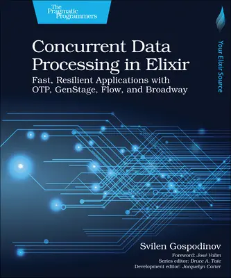 Egyidejű adatfeldolgozás Elixirben: Gyors, rugalmas alkalmazások az Otp, Genstage, Flow és Broadway segítségével - Concurrent Data Processing in Elixir: Fast, Resilient Applications with Otp, Genstage, Flow, and Broadway