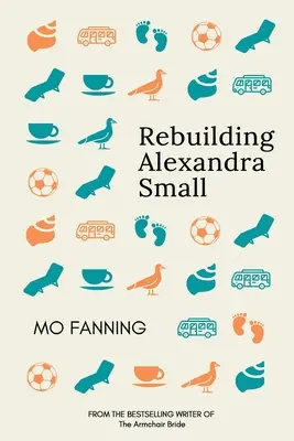 Alexandra Small újjáépítése: A 2021-es év tengerparti olvasmányos romkomja: szívbemarkoló és nevetségesen vicces - Rebuilding Alexandra Small: The beach read romcom of 2021: heart tugging and laugh-out-loud funny