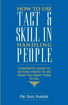 Hogyan használjuk a tapintatot és az ügyességet az emberekkel való bánásmódban? - How To Use Tact And Skill In Handling People