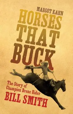 Horses That Buck, 5. kötet: Bill Smith, a bronzlovas bajnok története - Horses That Buck, Volume 5: The Story of Champion Bronc Rider Bill Smith