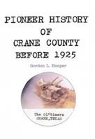 Crane megye úttörő története 1925 előtt - Pioneer History of Crane County Before 1925