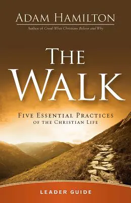 The Walk Leader Guide (A séta vezetői útmutatója): A keresztény élet öt alapvető gyakorlata - The Walk Leader Guide: Five Essential Practices of the Christian Life