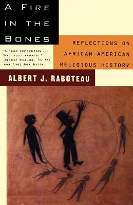 Tűz a csontokban: Elmélkedések az afroamerikai vallástörténetről - A Fire in the Bones: Reflections on African-American Religious History