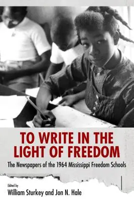 Írni a szabadság fényében: Az 1964-es mississippi szabadságiskolák újságjai - To Write in the Light of Freedom: The Newspapers of the 1964 Mississippi Freedom Schools