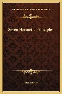 Hét hermetikus alapelv - Seven Hermetic Principles