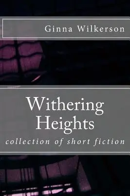Elsorvadó magasságok: novelláskötetek gyűjteménye - Withering Heights: collection of short fiction