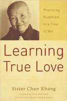 Az igaz szerelem megtanulása: A buddhizmus gyakorlása a háború idején - Learning True Love: Practicing Buddhism in a Time of War