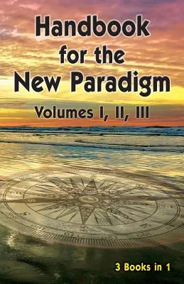 Kézikönyv az új paradigma számára (3 könyv 1 könyvben): I., II., III. kötet - Handbook for the New Paradigm (3 books in 1): Volumes I, II, III