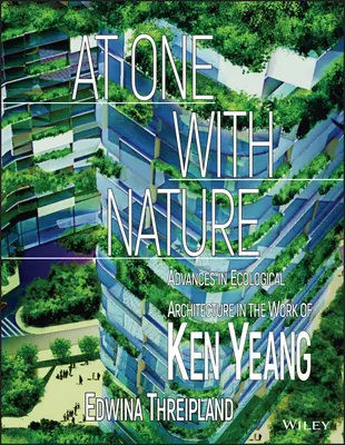 Egységben a természettel: Az ökológiai építészet fejlődése Ken Yeang munkásságában - At One with Nature: Advances in Ecological Architecture in the Work of Ken Yeang