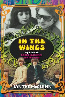 In the Wings: Életem Roger McGuinn-nel és a Byrds-szel - In the Wings: My Life with Roger McGuinn and The Byrds