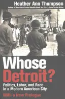 Kinek a Detroitja? Politika, munka és faj egy modern amerikai városban (Új előszóval) - Whose Detroit?: Politics, Labor, and Race in a Modern American City (With a New Prologue)