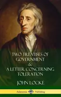 Két kormányzati értekezés és egy levél a toleranciáról (Keménykötés) - Two Treatises of Government and A Letter Concerning Toleration (Hardcover)