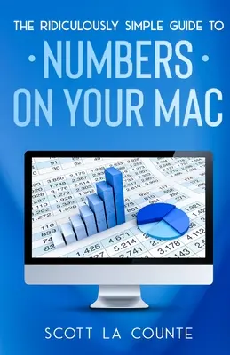 A Numbers for Mac nevetségesen egyszerű útmutatója - The Ridiculously Simple Guide To Numbers For Mac