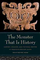 A szörnyeteg, aki a történelem: Történelem, erőszak és fikciós írás a huszadik századi Kínában - The Monster That Is History: History, Violence, and Fictional Writing in Twentieth-Century China