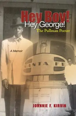 Hé, fiú! Hé, George! A pullmani portás: Egy pullmani portás története - Hey boy! Hey George! The Pullman Porter: A Pullman Porter's story