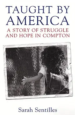 Amerikában tanítottak: A küzdelem és a remény története Comptonban - Taught by America: A Story of Struggle and Hope in Compton