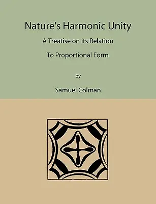 A természet harmonikus egysége: Értekezés az arányos formához való viszonyáról - Nature's Harmonic Unity: A Treatise on Its Relation to Proportional Form