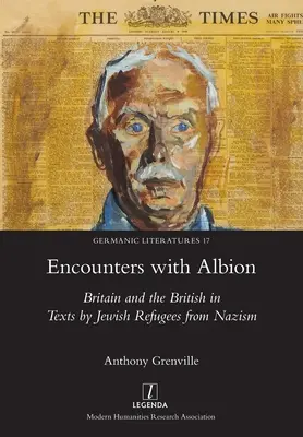 Találkozások az Albionnal: Nagy-Britannia és a britek a nácizmus elől menekült zsidók szövegeiben - Encounters with Albion: Britain and the British in Texts by Jewish Refugees from Nazism