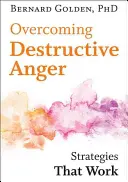 A pusztító düh leküzdése: Stratégiák, amelyek működnek - Overcoming Destructive Anger: Strategies That Work