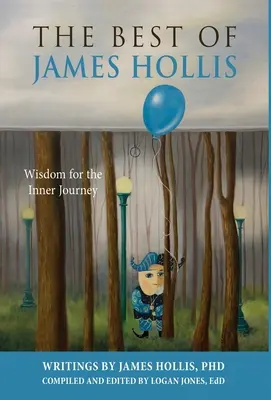 James Hollis legjobbjai: Bölcsesség a belső utazáshoz - The Best of James Hollis: Wisdom for the Inner Journey