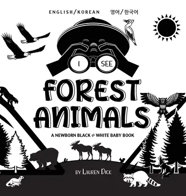 I See Forest Animals: Kétnyelvű (angol / koreai) (영어 / 한국어) A Newborn Black & White Baby Book (High-Con - I See Forest Animals: Bilingual (English / Korean) (영어 / 한국어) A Newborn Black & White Baby Book (High-Con