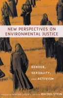 A környezeti igazságosság új perspektívái: Nemek, szexualitás és aktivizmus - New Perspectives on Environmental Justice: Gender, Sexuality, and Activism