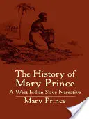 Mary Prince története: Egy nyugat-indiai rabszolga elbeszélése - The History of Mary Prince: A West Indian Slave Narrative