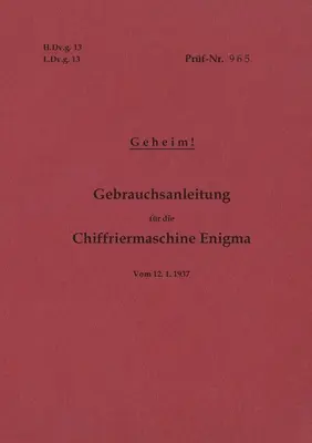 H.Dv.g. 13, L.Dv.g. 13 Gebrauchsanleitung fr die Chiffriermaschine Enigma - Geheim: vom 12.1.1937 - Neuauflage 2020