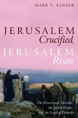 Jeruzsálem megfeszítve, Jeruzsálem feltámadva - Jerusalem Crucified, Jerusalem Risen