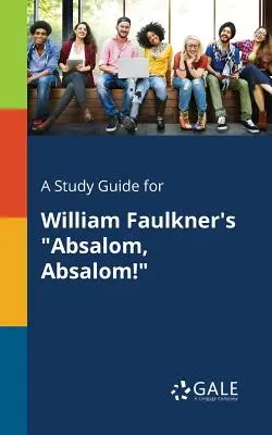 Tanulási útmutató William Faulkner Absalom, Absalom! - A Study Guide for William Faulkner's Absalom, Absalom!