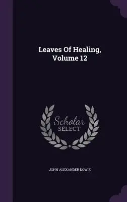 A gyógyulás levelei, 12. kötet - Leaves of Healing, Volume 12