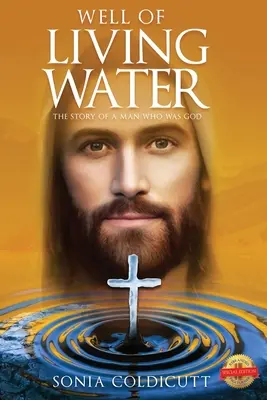 Az élő víz kútja: Egy ember története, aki Isten volt - Well of Living Water: The Story of a Man Who Was God