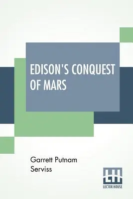 Edison hódítása a Marson: A. Langley Searles bevezetőjével. - Edison's Conquest Of Mars: With An Introduction By A. Langley Searles