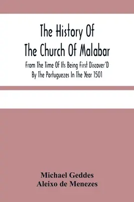 A malabari egyház története, attól az időtől kezdve, amikor a portugálok 1501-ben először felfedezték: beszámoló az üldöztetésről és az üldöztetésekről. - The History Of The Church Of Malabar, From The Time Of Its Being First Discover'D By The Portuguezes In The Year 1501: Giving An Account Of The Persec