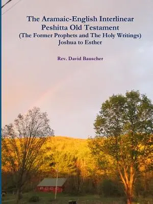 The Aramaic-English Interlinear Peshitta Old Testament (The Former Prophets and The Holy Writings) Joshua to Esther