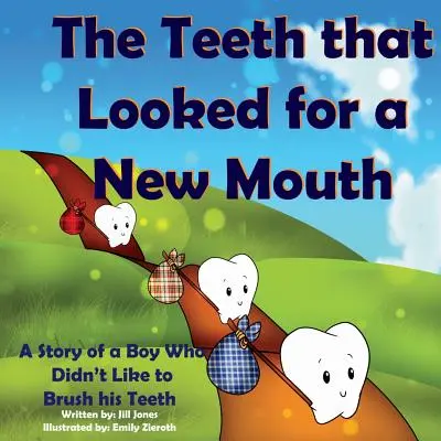 A fogak, amelyek új szájat kerestek: Egy fiú története, aki nem szerette a fogmosást - The Teeth That Looked for a New Mouth: A Story of a Boy Who Didn't Like to Brush His Teeth