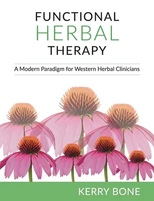 Funkcionális gyógynövényterápia: A modern paradigma a klinikusok számára - Functional Herbal Therapy: A Modern Paradigm for Clinicians