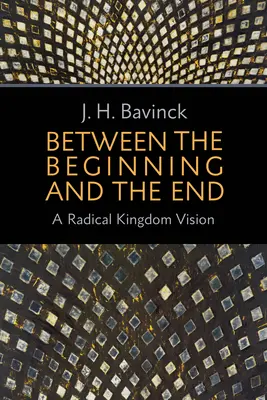 A kezdet és a vég között: Egy radikális királyság-vízió - Between the Beginning and the End: A Radical Kingdom Vision