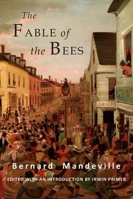 A méhek meséje: Vagy a magánbűnök, a közjó haszna: Rövidített kiadás - The Fable of the Bees: Or Private Vices, Publick Benefits: Abridged Edition