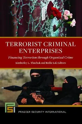 Terrorista bűnszervezetek: A terrorizmus finanszírozása a szervezett bűnözés révén - Terrorist Criminal Enterprises: Financing Terrorism through Organized Crime