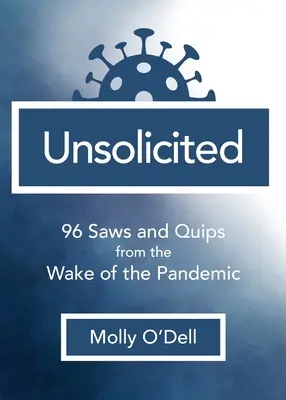 Kéretlenül: 96 fűrész és poén a járvány nyomán - Unsolicited: 96 Saws and Quips from the Wake of the Pandemic