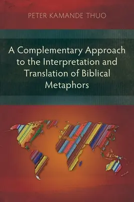 Kiegészítő megközelítés a bibliai metaforák értelmezéséhez és fordításához - A Complementary Approach to the Interpretation and Translation of Biblical Metaphors