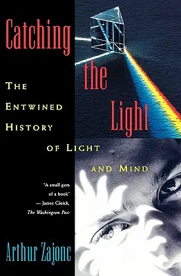 A fényt elkapni: A fény és az elme összefonódó története - Catching the Light: The Entwined History of Light and Mind