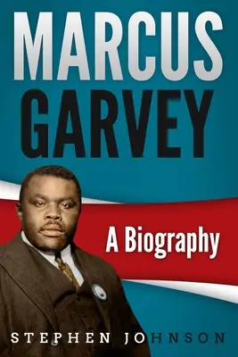 Marcus Garvey: Garvey Garvey: Életrajz - Marcus Garvey: A Biography