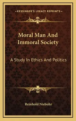 Erkölcsös ember és erkölcstelen társadalom: A Study in Ethics and Politics - Moral Man And Immoral Society: A Study In Ethics And Politics