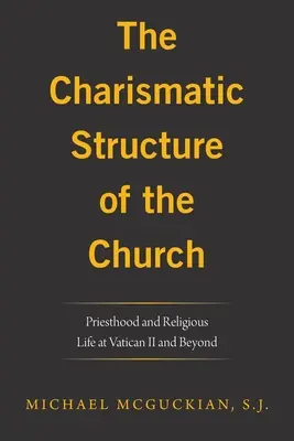 Az egyház karizmatikus szerkezete: A papság és a vallásos élet az Ii. vatikáni zsinaton és azon túl - The Charismatic Structure of the Church: Priesthood and Religious Life at Vatican Ii and Beyond