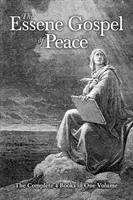 A béke esszénus evangéliuma: A teljes 4 könyv egy kötetben - The Essene Gospel of Peace: The Complete 4 Books in One Volume