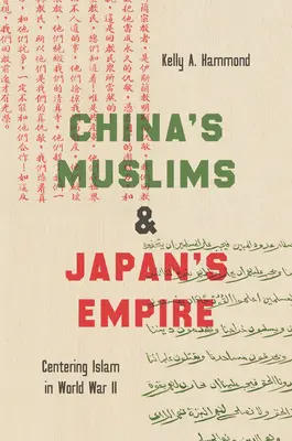 Kína muszlimjai és Japán birodalma: Az iszlám középpontba állítása a második világháborúban - China's Muslims and Japan's Empire: Centering Islam in World War II