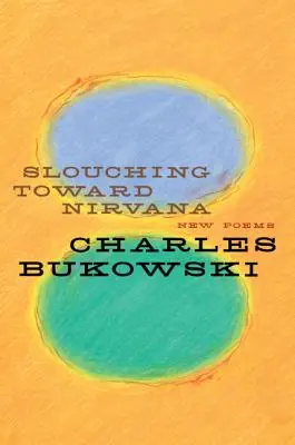 Slouching Toward Nirvana: Új versek - Slouching Toward Nirvana: New Poems