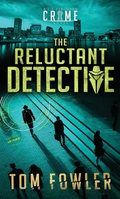 A vonakodó nyomozó: A C.T. Ferguson krimi - The Reluctant Detective: A C.T. Ferguson Crime Novel